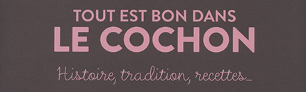 Tout est bon dans le cochon. Histoire, tradition, recettes