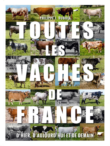 Toutes les vaches de France - D’hier, d’aujourd’hui et de demain