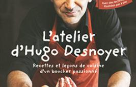L’Atelier d’Hugo Desnoyer, Recettes et leçons de cuisine d’un boucher passionné