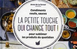 Condiments, coulis, sauces, la petite touche qui change tout !