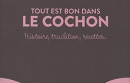 Tout est bon dans le cochon. Histoire, tradition, recettes