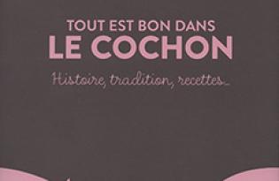 Tout est bon dans le cochon. Histoire, tradition, recettes