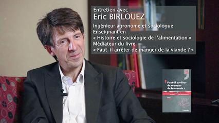 Entretien avec Eric Birlouez - Médiateur du livre "Faut-il arrêter de manger de la viande ?"